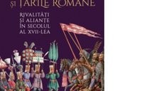 Inalta Poarta si tarile romane: Rivalitati si aliante in secolul XVII