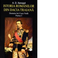 Istoria romanilor din Dacia Traiana. Volumul 7. Domnia lui Cuza Voda. Partea I - 1