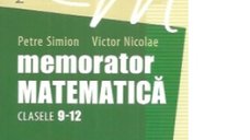 Memorator de matematica pentru clasele 9-12: geometrie si analiza matematica