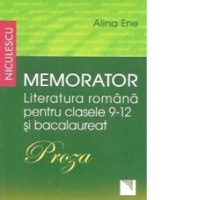 Memorator. Literatura romana pentru clasele 9-12 si bacalaureat. PROZA - 1