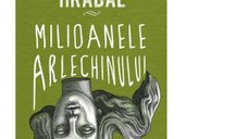 Milioanele Arlechinului - Bohumil Hrabal, Tradus de Sorin Paliga