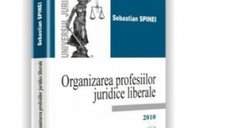 Organizarea profesiilor juridice liberale - Sebastian Spinei