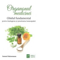 Organonul medicinei. Ghidul fundamental pentru intelegerea si practicarea homeopatiei - 1