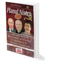 Planul Nistru 1989. Adevarul despre interventia sovieticilor in eliminarea lui Nicolae Ceausescu - 1