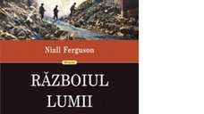 Razboiul Lumii: Epoca Urii - Niall Ferguson si Alina Predescu