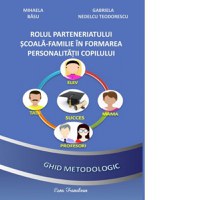 Rolul parteneriatului scoala-familie in formarea personalitatii copilului. Ghid metodologic - 1