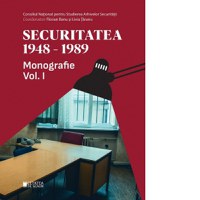 Securitatea 1948-1989. Monografie. Volumul 1, editia a II-a - 1