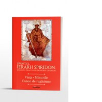 Sfantul Ierarh Spiridon, Episcopul Trimitundei, Facatorul de minuni. Viata. Minunile. Canon de rugaciune - 1
