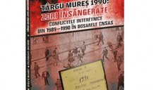Targu Mures 1990: Zori insangerate (Conflictele interetnice din 1989-1990 in dosarele CNSAS)