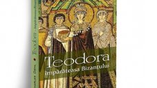 Teodora: Imparateasa Bizantului