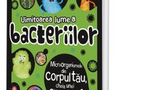 Uimitoarea lume a bacteriilor - Microorganismele din corpul tau si rolul lor in sanatate