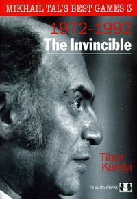 Carte: Mikhail Tal s Best Games 3 ( 1972 - 1992 ) - The Invincible - Tibor Karolyi - 1
