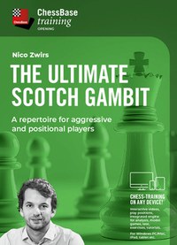 The Ultimate Scotch Gambit - A Repertoire for Aggressive and Positional Players - Nico Zwirs - 1